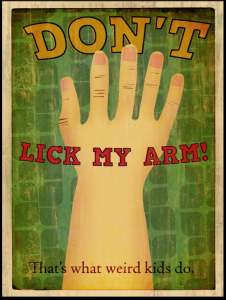 Don't lick my arm 
