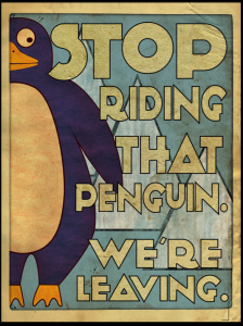 Stop riding that penguin, we're leaving