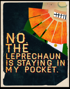 the leprechaun is staying in my pocket
